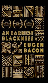 An Earnest Blackness - Eugen Bacon - 9780999153581