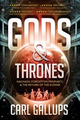 Gods & Thrones: Nachash, Forgotten Prophecy, & the Return of the Elohim - Carl Gallups - 9780999189405