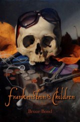 Frankenstein's Children - Bruce Bond - 9780999199411
