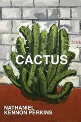 Cactus - Nathaniel Kennon Perkins - 9780999249932