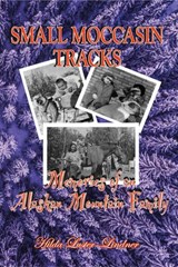 Small Moccasin Tracks: Memories of an Alaskan Mountain Family - Hilda Luster-Lindner - 9780999260531