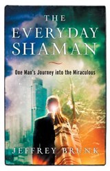 The Everyday Shaman - BRUNK,  Jeffrey W - 9780999292600