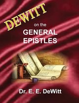 DeWitt on the General Epistles - E E DeWitt - 9780999354537