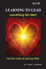 Learning to Lead, Converting the Heart - Lance T Ketchum - 9780999354551