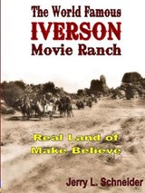 The World Famous Iverson Movie Ranch - Jerry L Schneider - 9780999367247