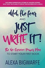 Ditch the Fear and Just Write It! - BIGWARFE,  Alexa - 9780999437766
