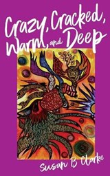 Crazy, Cracked, Warm, and Deep - CLARKE,  Susan - 9780999450116