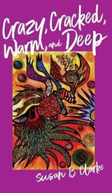 Crazy, Cracked, Warm, and Deep - CLARKE,  Susan - 9780999450147