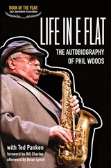 Life In E Flat - The Autobiography of Phil Woods - Phil Woods - 9780999477649