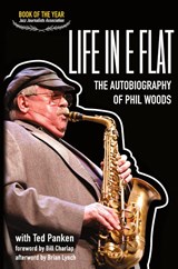 Life in E Flat - The Autobiography of Phil Woods - Phil Woods - 9780999477656