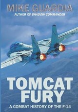 Tomcat Fury: A Combat History of the F-14 - Mike Guardia - 9780999644331