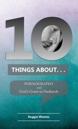 Ten Things About. . . Pornography - Reggie Weems - 9780999655924
