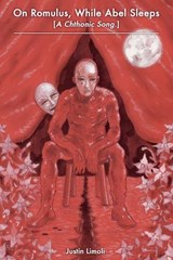 On Romulus, While Abel Sleeps [a Chthonic Song.] - Justin Limoli - 9780999724750
