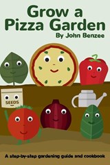 Grow a Pizza Garden - John Benzee - 9780999737958
