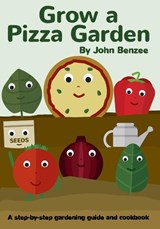 Grow a Pizza Garden - John Benzee - 9780999737965