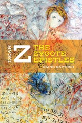 Dear Z: The Zygote Epistles - Diane Raptosh - 9780999753453