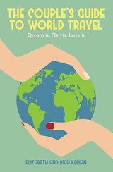 The Couple's Guide to World Travel - Elizabeth Kerian ; Rich Kerian - 9780999866900