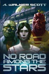 No Road Among the Stars - SCOTT,  A Walker - 9780999899502