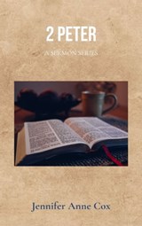 2 Peter: A Sermon Series - Jennifer Anne Cox - 9781005141776