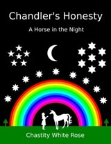 Chandler's Honesty Part 4: A Horse in the Night - Chastity White Rose - 9781005153465