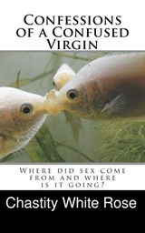 Confessions of a Confused Virgin - Chastity White Rose - 9781005157739