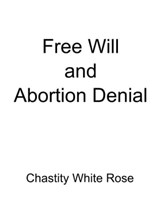 Free Will and Abortion Denial - Chastity White Rose - 9781005159887