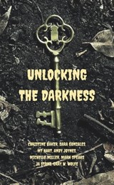 Unlocking the Darkness - Christine Baker ; Sara Gonzales ; MT Hart ; Andy Joynes ; Michelle Miller ; Mark Spears ; JA Stone ; Gray Wolfe - 9781005223694