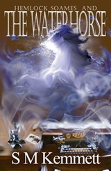 Hemlock Soames and the Waterhorse - S. M. Kemmett - 9781005470074