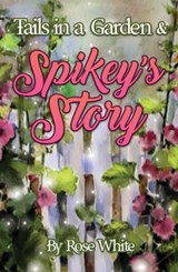 Tails in a Garden & Spikey’s Story - Rose White - 9781005512651