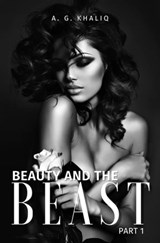 Beauty and the Beast Part 1: A Dark Arranged Marriage Mafia Romance - A. G. Khaliq - 9781005531058