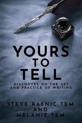Yours to Tell: Dialogues on the Art and Practice of Writing - Steve Rasnic Tem ; Melanie Tem - 9781005585068