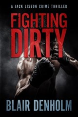 Fighting Dirty: A Jack Lisbon Crime Thriller - Blair Denholm - 9781005609665