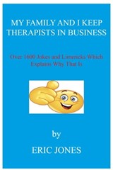 My Family and I Keep Therapists in Business with over 1600 Jokes and Limericks Which Explains Why That Is - Eric Jones - 9781005665845