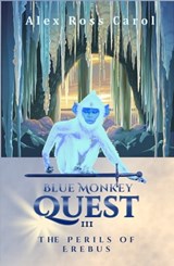 Blue Monkey Quest: The Perils of Erebus (Book 3) - Alex Ross Carol - 9781005745257