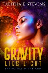 Gravity Lies Light: Innocence Withstand - Tabitha E. Stevens - 9781005803865
