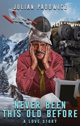 Never Been This Old Before: A Love Story - Julian Padowicz - 9781005873189