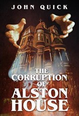 The Corruption of Alston House - John Quick - 9781005877606