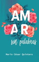 Amar sin palabras - Mario César Quintero - 9781005986919