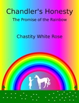 Chandler’s Honesty Part 6: The Promise of the Rainbow - Chastity White Rose - 9781005990084
