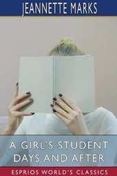 A Girl's Student Days and After (Esprios Classics)