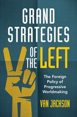 Grand Strategies of the Left - Van (Victoria University of Wellington) Jackson - 9781009009881