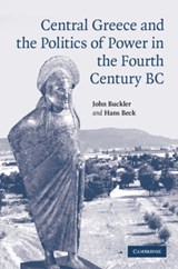 Central Greece and the Politics of Power in the Fourth Century BC - JOHN BUCKLER ; HANS (MCGILL UNIVERSITY,  Montreal) Beck - 9781009113861