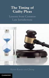 The Timing of Guilty Pleas - Kevin (The Chinese University of Hong Kong) Cheng - 9781009158602