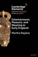 Entertainment, Pleasure, and Meaning in Early England - Martha (University of Oregon) Bayless - 9781009162821