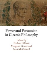 Power and Persuasion in Cicero's Philosophy - NATHAN (UNIVERSITY OF DURHAM) GILBERT ; MARGARET (DARTMOUTH COLLEGE,  New Hampshire) Graver ; Sean (University of Otago, New Zealand) McConnell - 9781009170338
