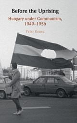 Before the Uprising - KENEZ,  Peter (University of California, Santa Cruz) - 9781009180429