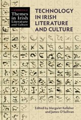 Technology in Irish Literature and Culture - Margaret (University College Dublin) Kelleher ; James (University College Cork) O'Sullivan - 9781009182874