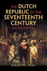 The Dutch Republic in the Seventeenth Century - Maarten (Universiteit Utrecht Prak - 9781009240567