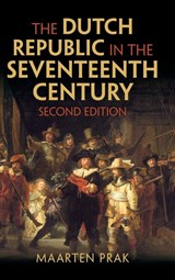 The Dutch Republic in the Seventeenth Century - Maarten (Universiteit Utrecht Prak - 9781009240598