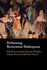 Performing Restoration Shakespeare - AMANDA (SYRACUSE UNIVERSITY,  New York) Eubanks Winkler ; Claude (Sun Yat-sen University, China) Fretz ; Richard (Queen's University Belfast) Schoch - 9781009241205